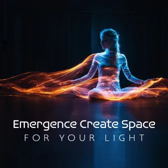 Emergence Create Space for Your Light by 