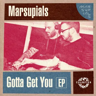 Gotta Get You by Marsupials