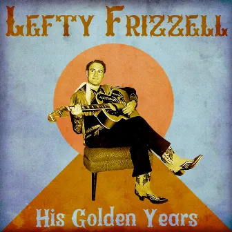 His Golden Years (Remastered) by Lefty Frizzell