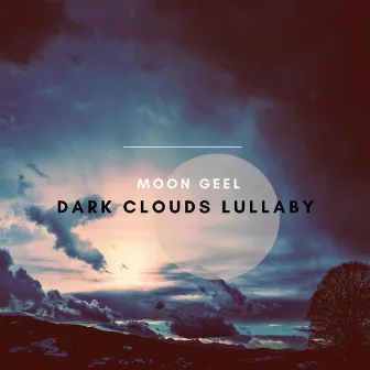 Dark Clouds Lullaby by Moon Geel