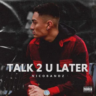 Talk 2 U Later by NicoBandz