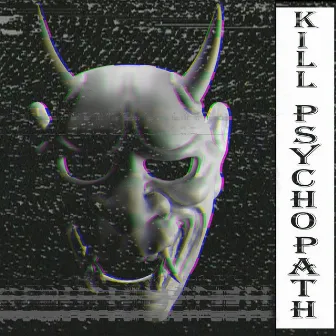 KILL PSYCHOPATH by SDQXLA