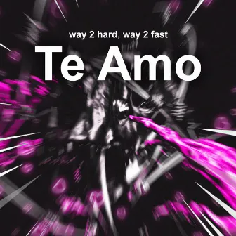 Te Amo (Hardstyle) by Way 2 Fast