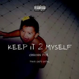 Keep It 2 Myself by Chronn Poe