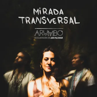 Mirada Transversal by Arumbo