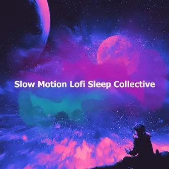 Slow Motion Lofi Sleep Collective by Lofi Hip-Hop Beat