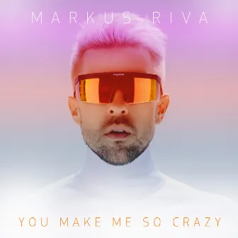 You Make Me so Crazy by Markus Riva