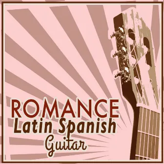 Romance: Latin Spanish Guitar by Instrumental Guitar Masters