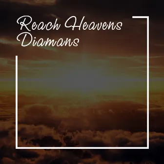 Reach Heavens by Diamans