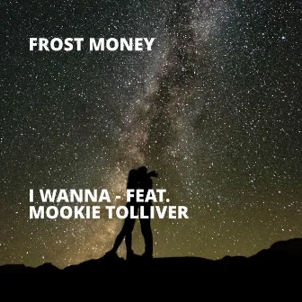 I Wanna by Frost Money