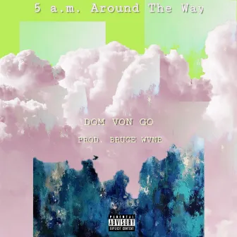 5 A.M. Around the Way by Dom Duvai