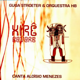 Xirê Reverb - Guga Stroeter & Orquestra HB - Canta Aloísio Menezes by Unknown Artist