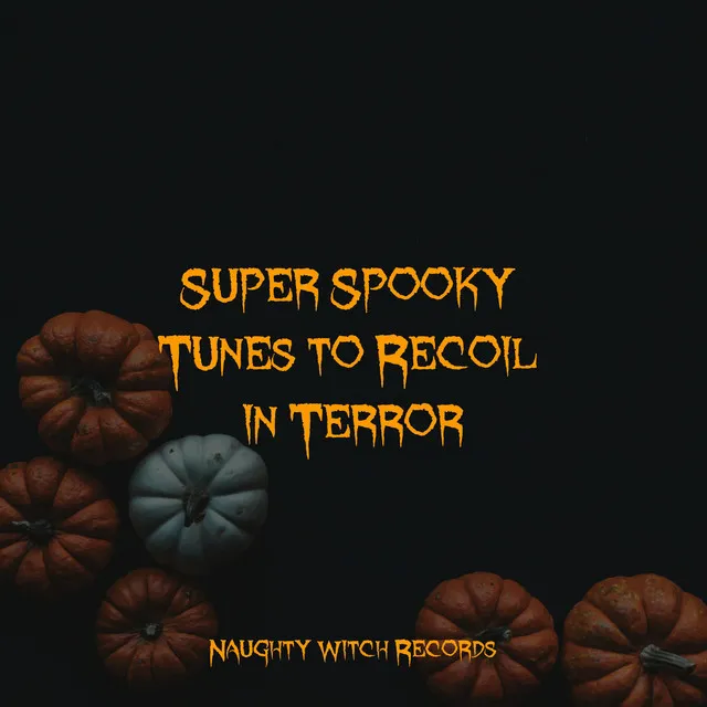 Super Spooky Tunes to Recoil in Terror