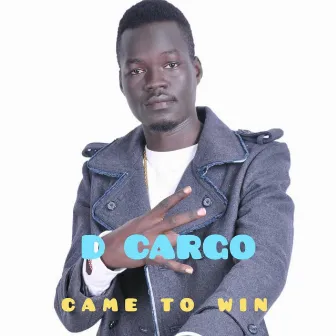 Came to Win by D Cargo