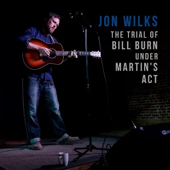 The Trial of Bill Burn Under Martin's Act by Jon Wilks