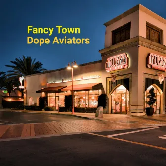 Fancy Town by Dope Aviators