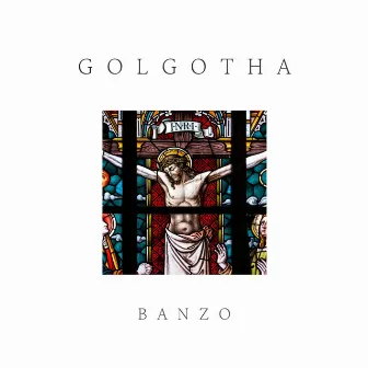 Golgotha by Banzo