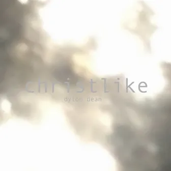 Christlike by Dylon Dean