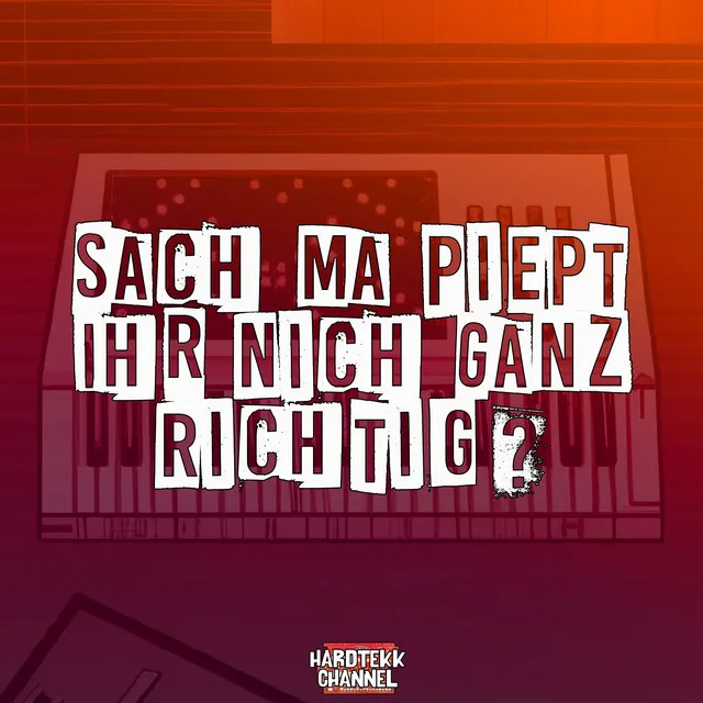 Sach ma piept Ihr nich ganz richtig?