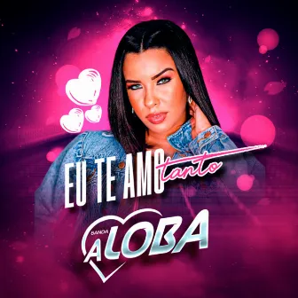 Eu Te Amo Tanto by Banda A Loba