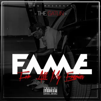 For All My Enemies (F.A.M.E.) by The Gatlin