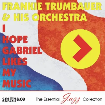 I Hope Gabriel Likes My Music by Frankie Trumbauer And His Orchestra