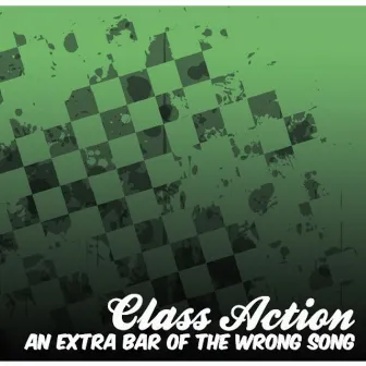 An Extra Bar of the Wrong Song by Class Action