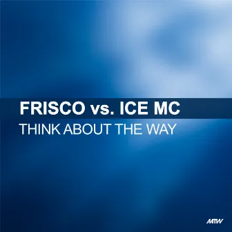 Think About The Way (Frisco Vs. Ice MC) by Frisco