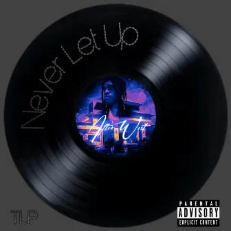 Never Let Up by TLP