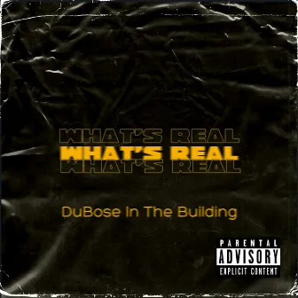 What's Real by DuBose In The Building