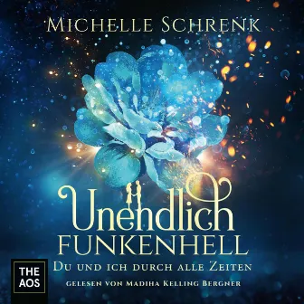 Unendlich funkenhell - Du und ich durch alle Zeiten by Madiha Kelling-Bergner