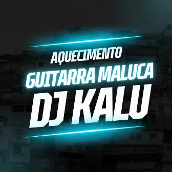 Aquecimento da Guitarra Maluca by Dj Kalu