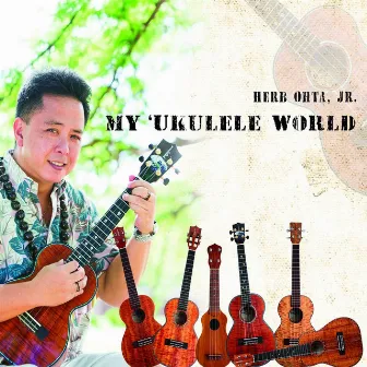 My 'Ukulele World by Herb Ohta, Jr.