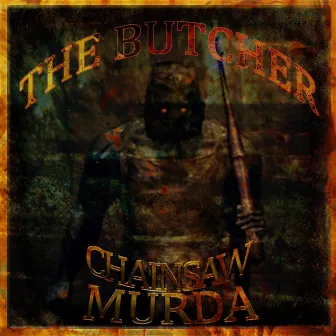 THE BUTCHER by Chainsaw Murda