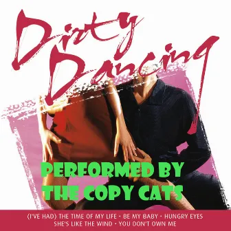 Dirty Dancing by Copy Cats