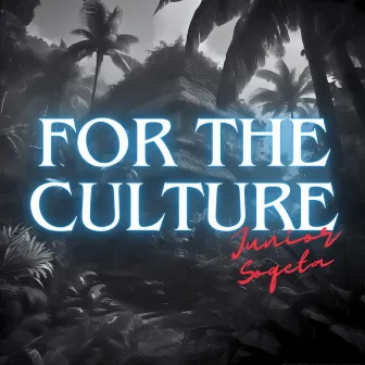 For The Culture by Junior Soqeta