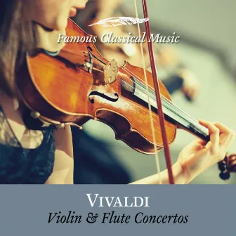 Violin and Flute Concertos (Famous Classical Music) by 