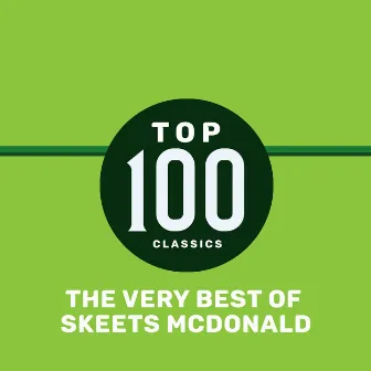 Top 100 Classics - The Very Best of Skeets McDonald by Skeets McDonald