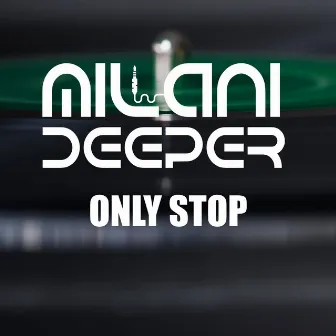 Only Stop by Milani Deeper