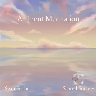 Ambient Meditation by Sacred Society