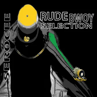 Rude Bwoy Selection by Serocee