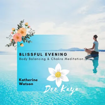 Blissful Evening - Body Balancing & Chakra Meditation by Katherine Watson