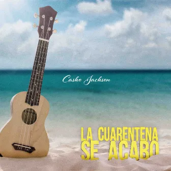 La Cuarentena Se Acabó by Casko Jackson