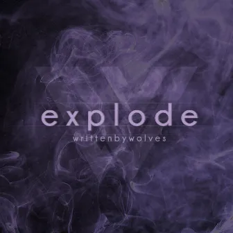 Explode by Written by Wolves