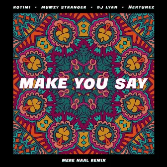 Make You Say (feat. Nektunez) [Mere Naal Remix] by DJ LYAN