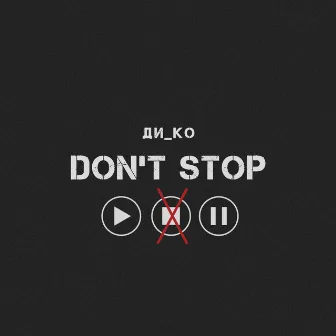 Don't Stop by Ди_ко