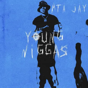 Young Niggas by MTA Jay