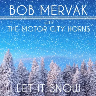 Let It Snow (feat. The Motor City Horns) by Bob Mervak