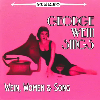 Sings Wein, Women & Songs by George Wein