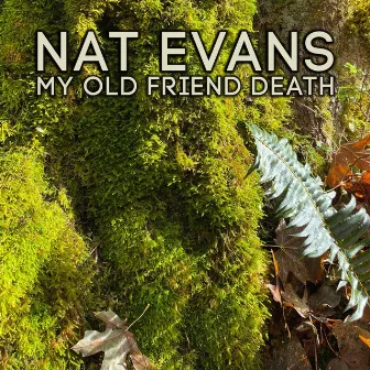 My Old Friend Death by Nat Evans